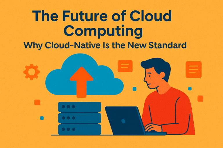 The Future of Cloud Computing: Why Cloud-Native Is the New Standard